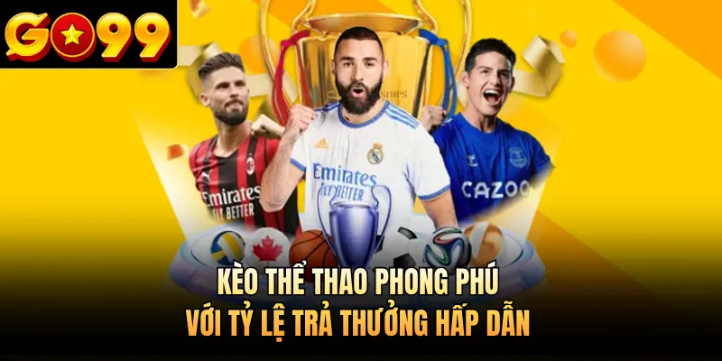 Kèo thể thao phong phú với tỷ lệ trả thưởng hấp dẫn