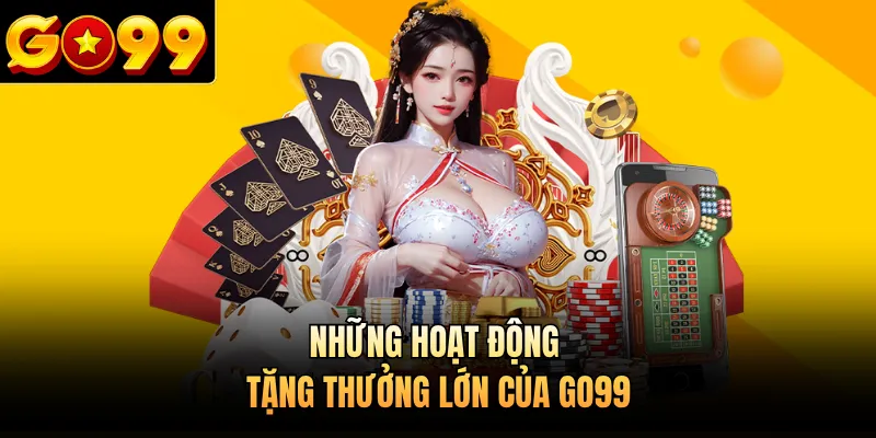 Những hoạt động tặng thưởng lớn của GO99