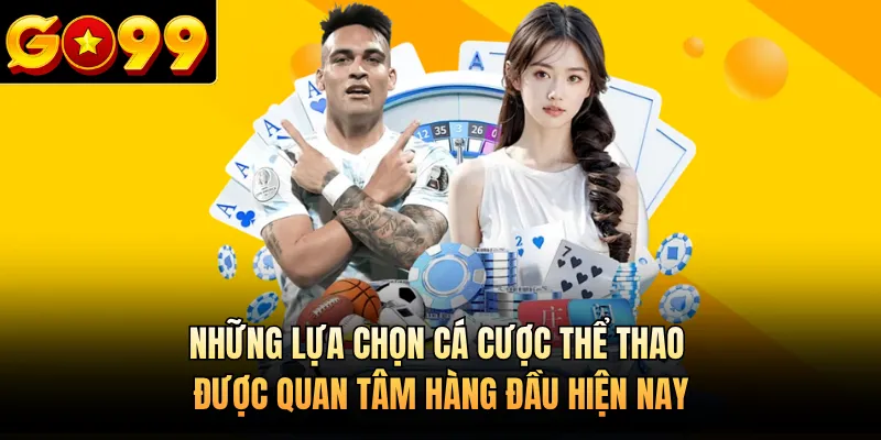 Những lựa chọn cá cược thể thao được quan tâm hàng đầu hiện nay